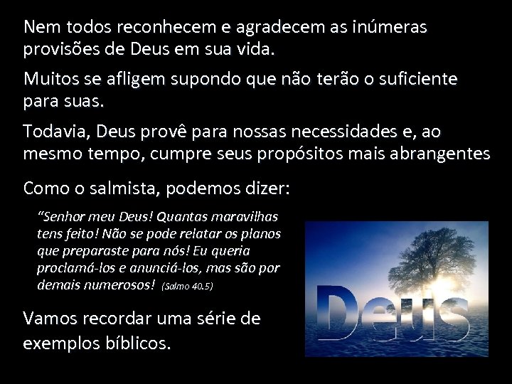 Nem todos reconhecem e agradecem as inúmeras provisões de Deus em sua vida. Muitos