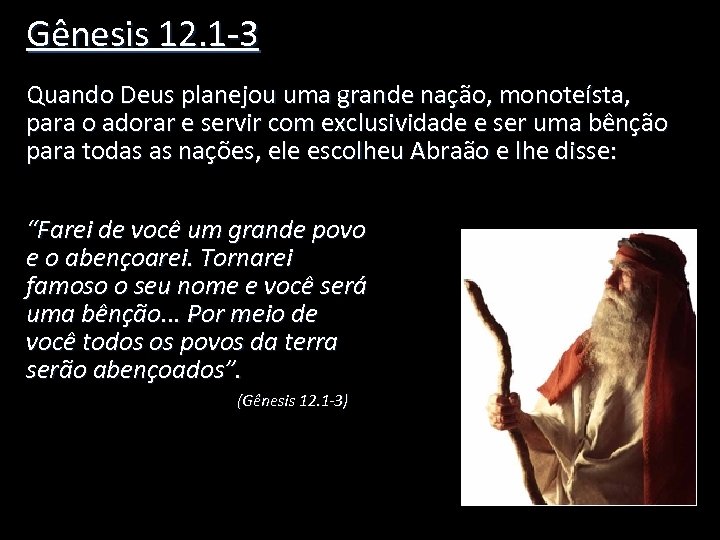 Gênesis 12. 1 -3 Quando Deus planejou uma grande nação, monoteísta, para o adorar