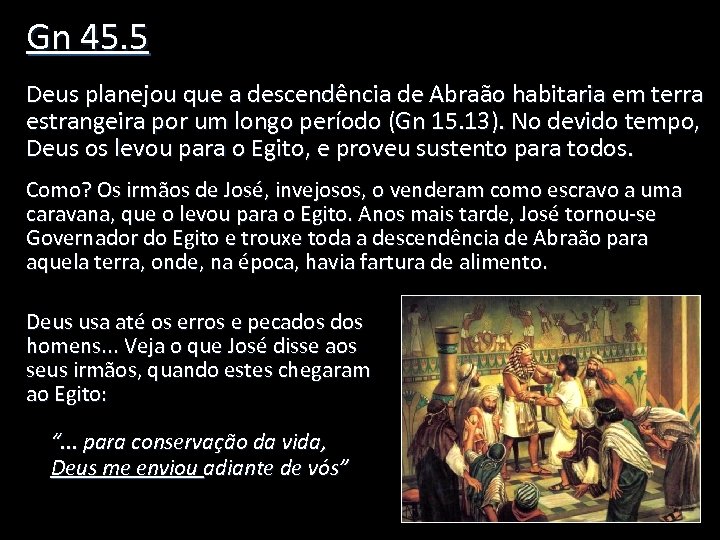 Gn 45. 5 Deus planejou que a descendência de Abraão habitaria em terra estrangeira