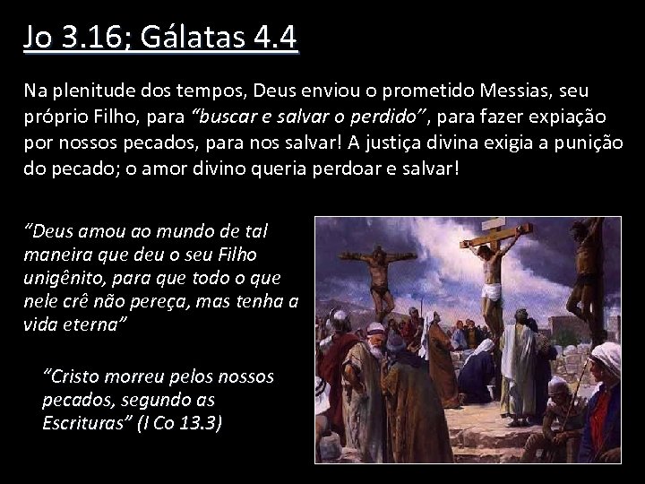 Jo 3. 16; Gálatas 4. 4 Na plenitude dos tempos, Deus enviou o prometido