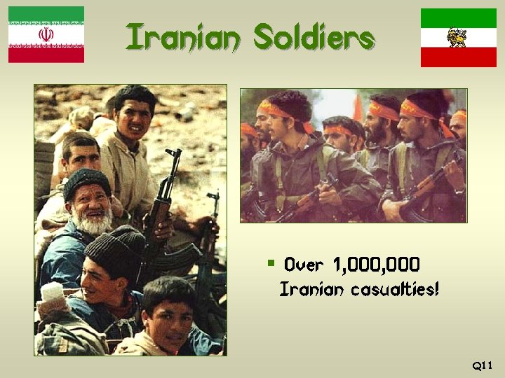 Iranian Soldiers § Over 1, 000 Iranian casualties! Q 11 