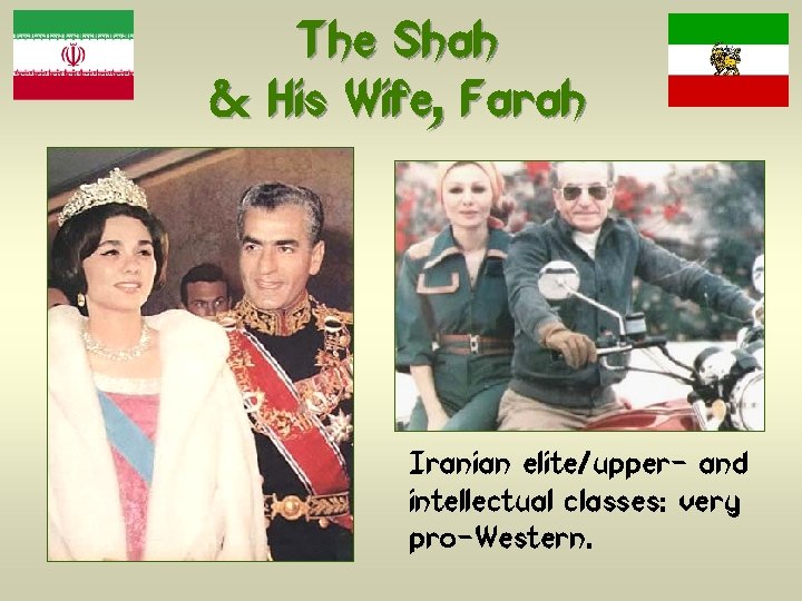The Shah & His Wife, Farah Iranian elite/upper- and intellectual classes: very pro-Western. 