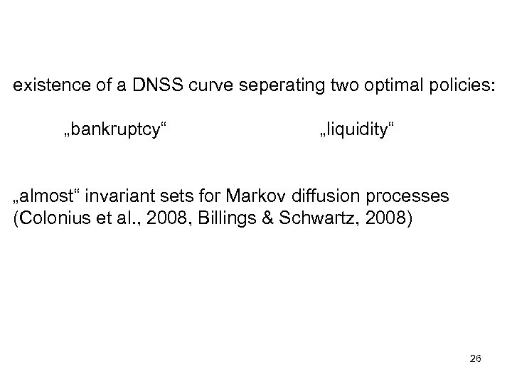 existence of a DNSS curve seperating two optimal policies: „bankruptcy“ „liquidity“ „almost“ invariant sets