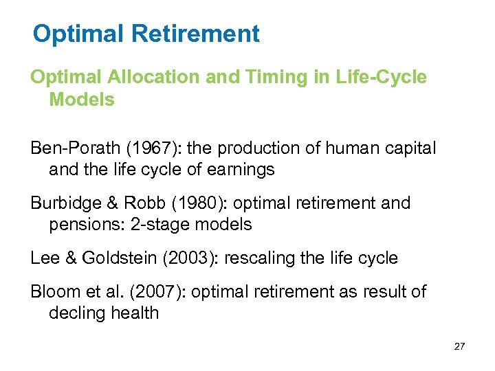 Optimal Retirement Optimal Allocation and Timing in Life-Cycle Models Ben-Porath (1967): the production of
