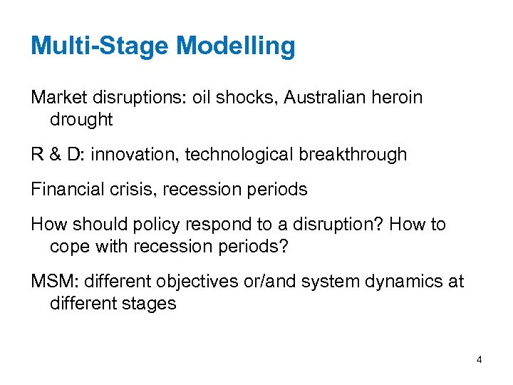 Multi-Stage Modelling Market disruptions: oil shocks, Australian heroin drought R & D: innovation, technological