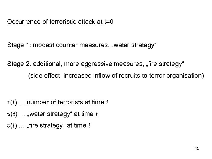 Occurrence of terroristic attack at t=0 Stage 1: modest counter measures, „water strategy“ Stage