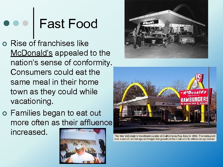 Fast Food ¢ ¢ Rise of franchises like Mc. Donald’s appealed to the nation’s