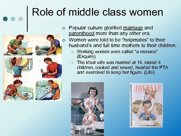 Role of middle class women ¢ ¢ Popular culture glorified marriage and parenthood more