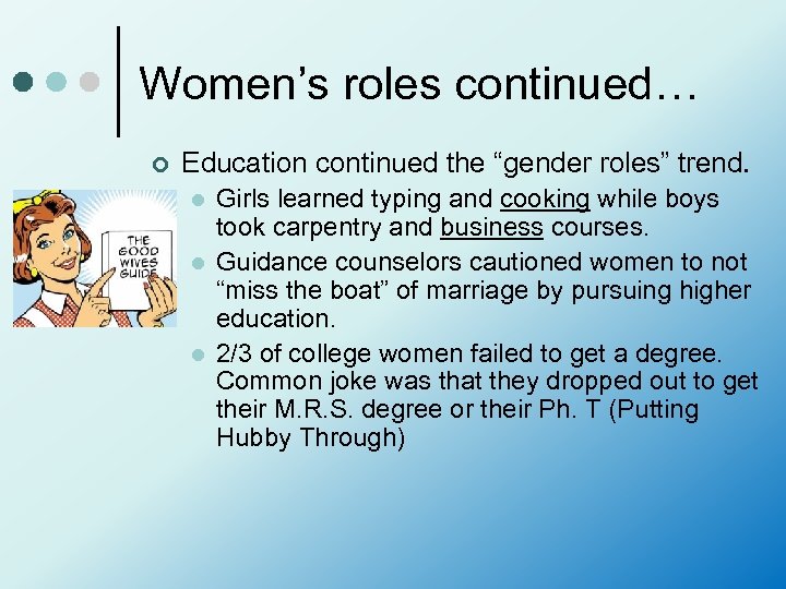 Women’s roles continued… ¢ Education continued the “gender roles” trend. l l l Girls