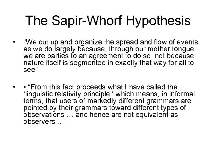 The Sapir-Whorf Hypothesis • “We cut up and organize the spread and flow of