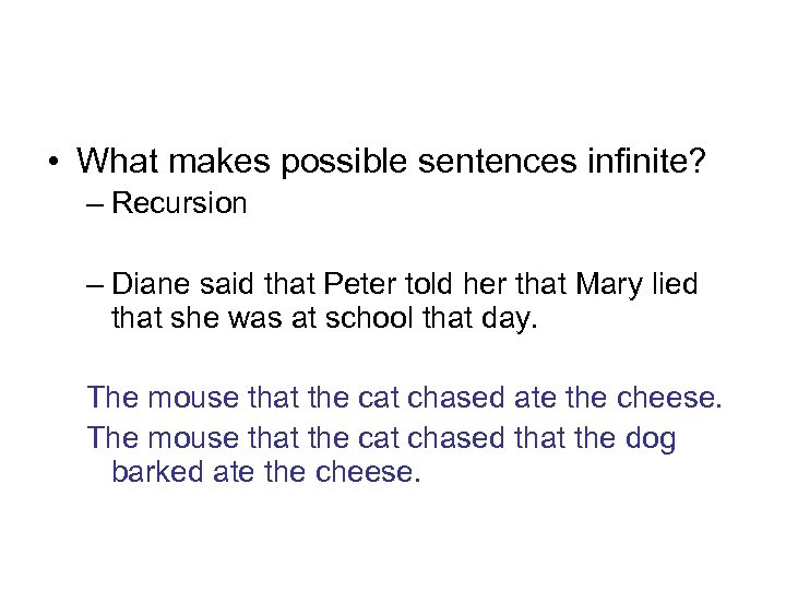  • What makes possible sentences infinite? – Recursion – Diane said that Peter