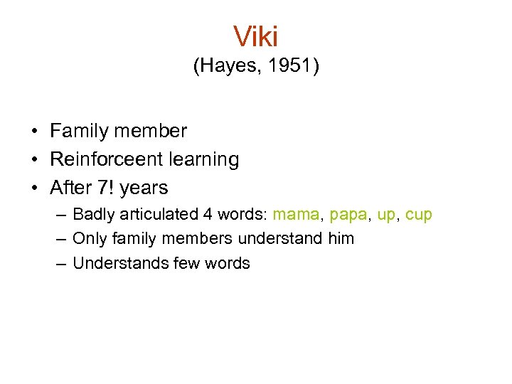 Viki (Hayes, 1951) • Family member • Reinforceent learning • After 7! years –