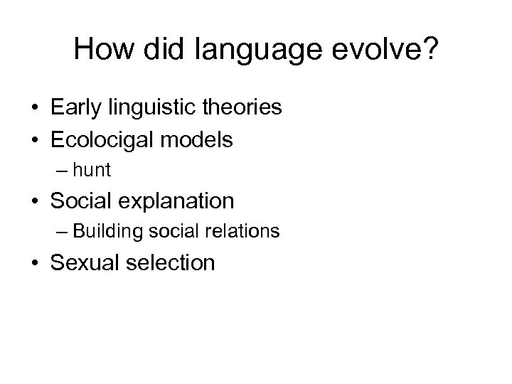 How did language evolve? • Early linguistic theories • Ecolocigal models – hunt •