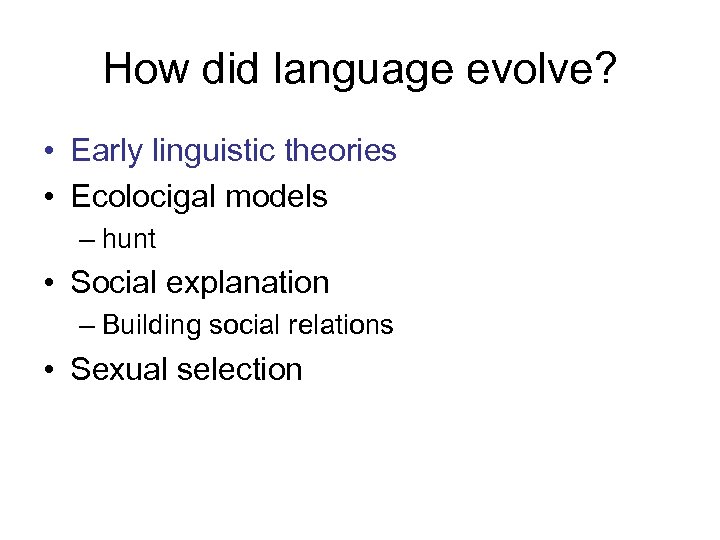 How did language evolve? • Early linguistic theories • Ecolocigal models – hunt •