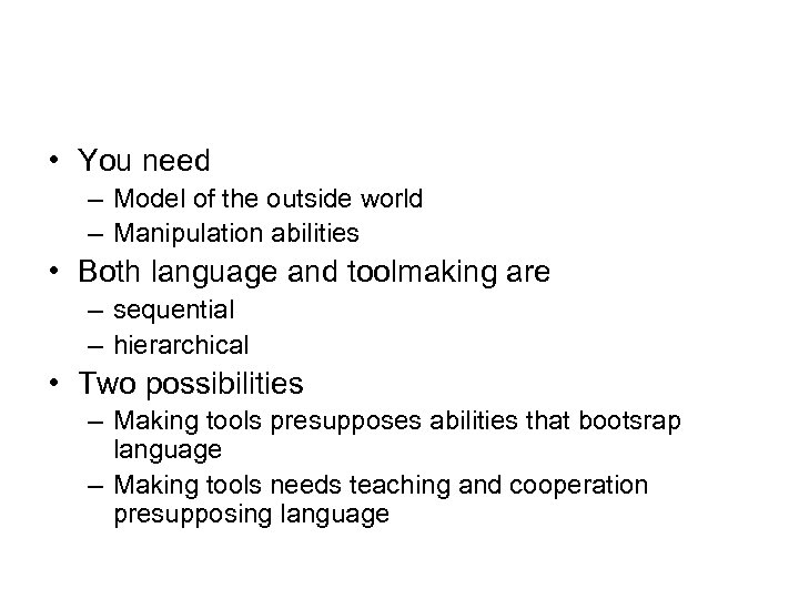  • You need – Model of the outside world – Manipulation abilities •