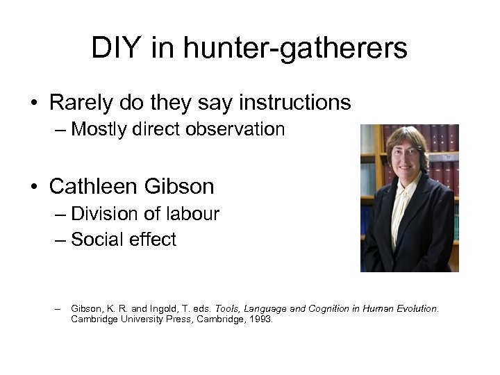 DIY in hunter-gatherers • Rarely do they say instructions – Mostly direct observation •
