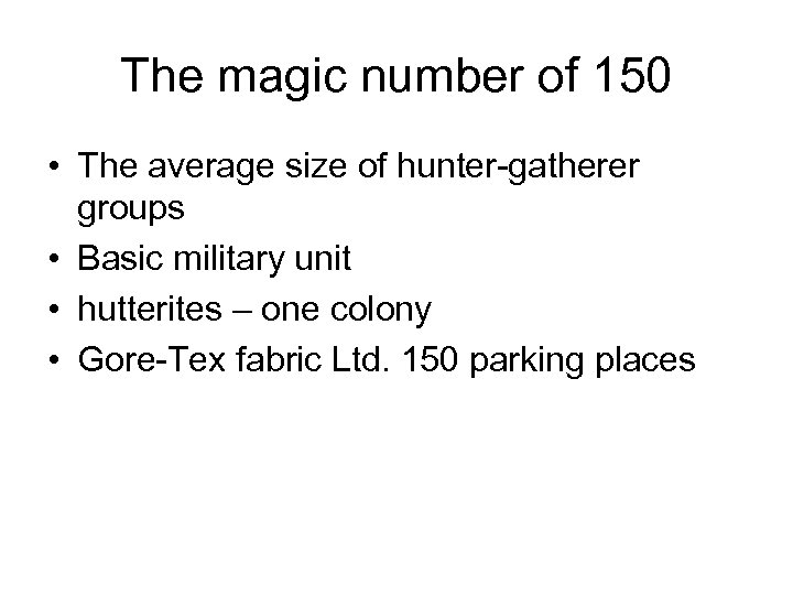 The magic number of 150 • The average size of hunter-gatherer groups • Basic