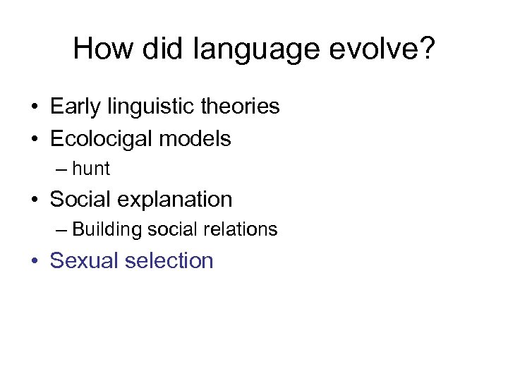 How did language evolve? • Early linguistic theories • Ecolocigal models – hunt •