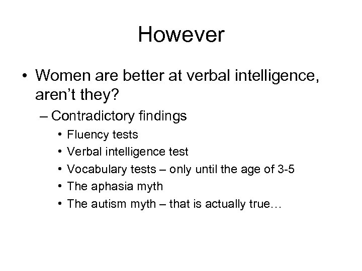 However • Women are better at verbal intelligence, aren’t they? – Contradictory findings •