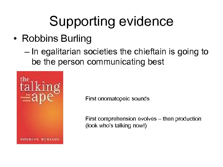 Supporting evidence • Robbins Burling – In egalitarian societies the chieftain is going to