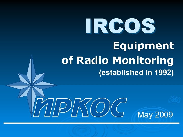 IRCOS Equipment of Radio Monitoring (established in 1992) May 2009 