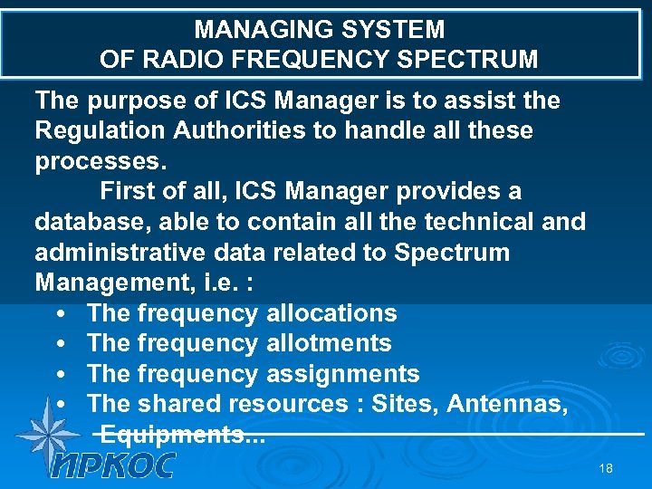 MANAGING SYSTEM OF RADIO FREQUENCY SPECTRUM The purpose of ICS Manager is to assist