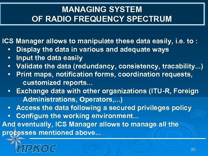 MANAGING SYSTEM OF RADIO FREQUENCY SPECTRUM ICS Manager allows to manipulate these data easily,