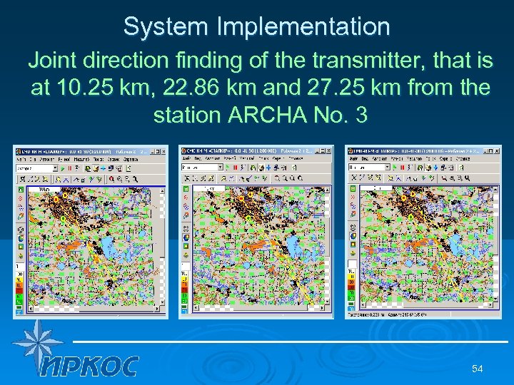 System Implementation Joint direction finding of the transmitter, that is at 10. 25 km,
