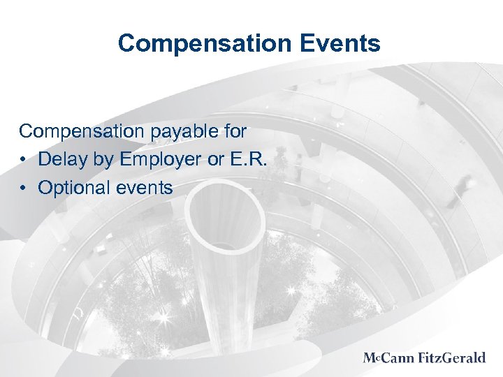 Compensation Events Compensation payable for • Delay by Employer or E. R. • Optional