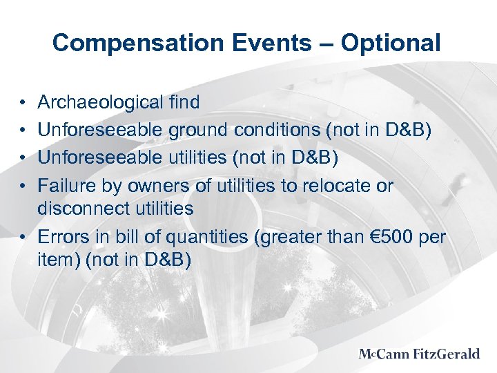 Compensation Events – Optional • • Archaeological find Unforeseeable ground conditions (not in D&B)