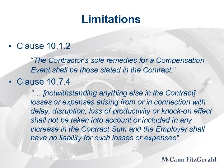 Limitations • Clause 10. 1. 2 “The Contractor’s sole remedies for a Compensation Event