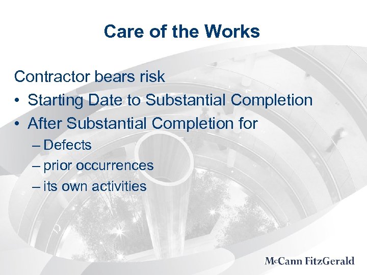 Care of the Works Contractor bears risk • Starting Date to Substantial Completion •