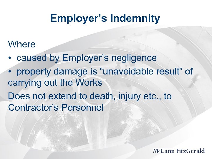 Employer’s Indemnity Where • caused by Employer’s negligence • property damage is “unavoidable result”