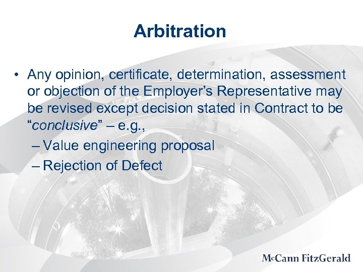 Arbitration • Any opinion, certificate, determination, assessment or objection of the Employer’s Representative may