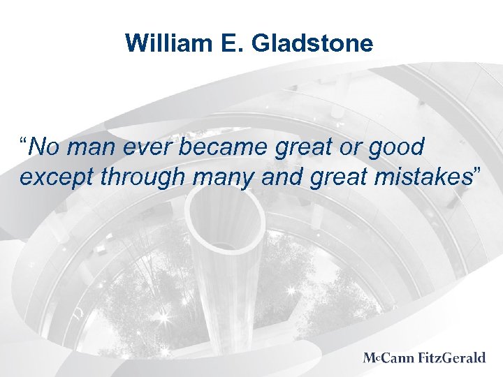 William E. Gladstone “No man ever became great or good except through many and