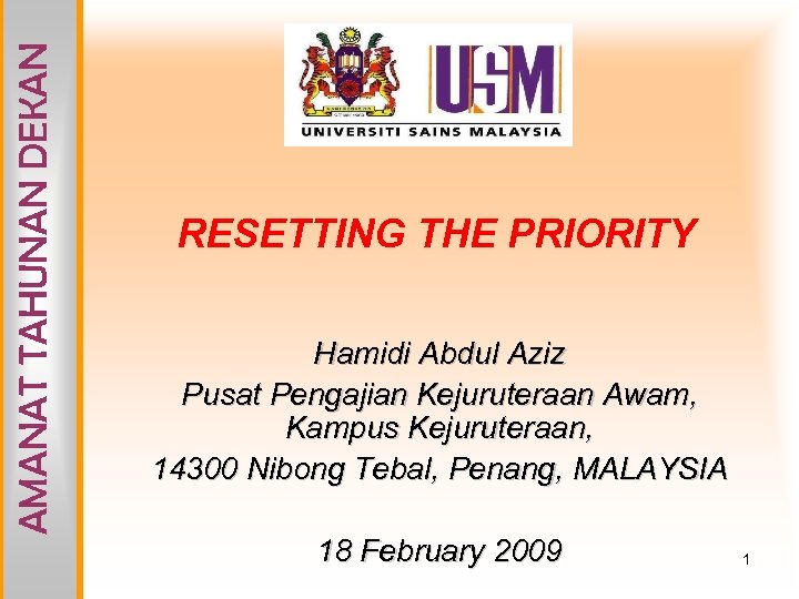 AMANAT TAHUNAN DEKAN RESETTING THE PRIORITY Hamidi Abdul Aziz Pusat Pengajian Kejuruteraan Awam, Kampus