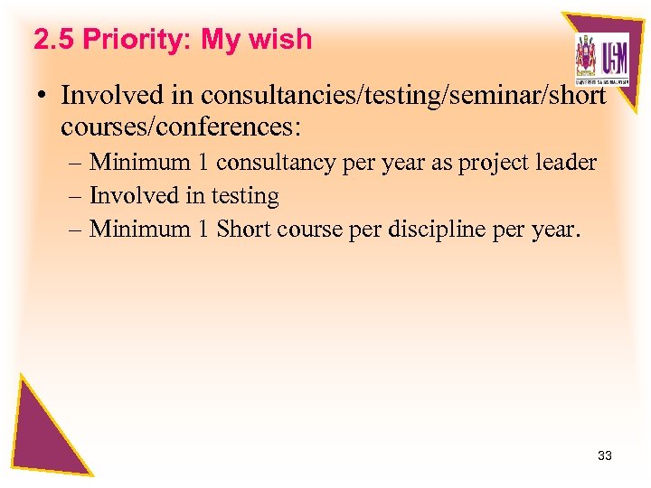 2. 5 Priority: My wish • Involved in consultancies/testing/seminar/short courses/conferences: – Minimum 1 consultancy