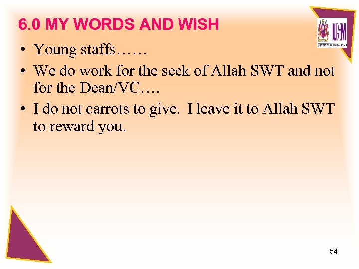 6. 0 MY WORDS AND WISH • Young staffs…… • We do work for