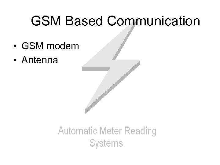 GSM Based Communication • GSM modem • Antenna 