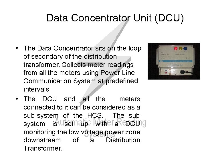 Data Concentrator Unit (DCU) • The Data Concentrator sits on the loop of secondary