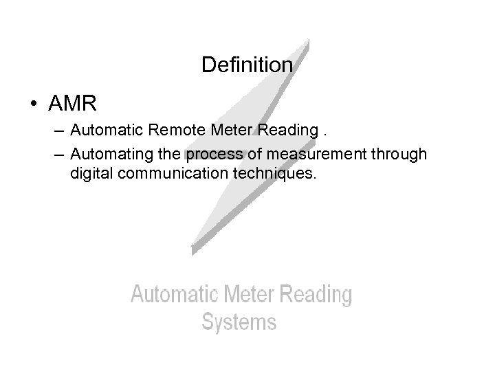 Definition • AMR – Automatic Remote Meter Reading. – Automating the process of measurement