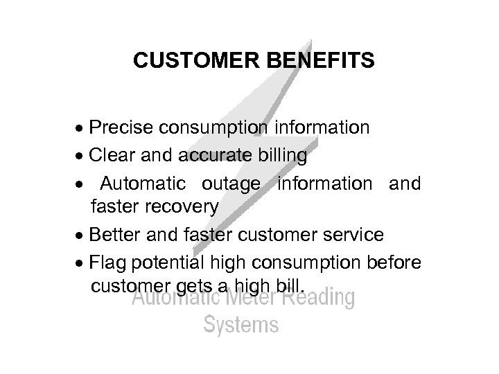 CUSTOMER BENEFITS Precise consumption information Clear and accurate billing Automatic outage information and faster