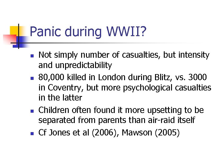 Panic during WWII? n n Not simply number of casualties, but intensity and unpredictability