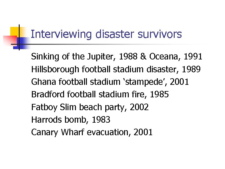 Interviewing disaster survivors Sinking of the Jupiter, 1988 & Oceana, 1991 Hillsborough football stadium