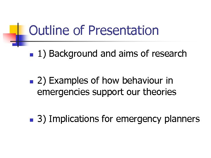 Outline of Presentation n 1) Background aims of research 2) Examples of how behaviour