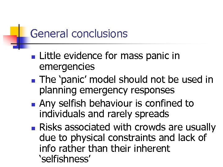 General conclusions n n Little evidence for mass panic in emergencies The ‘panic’ model