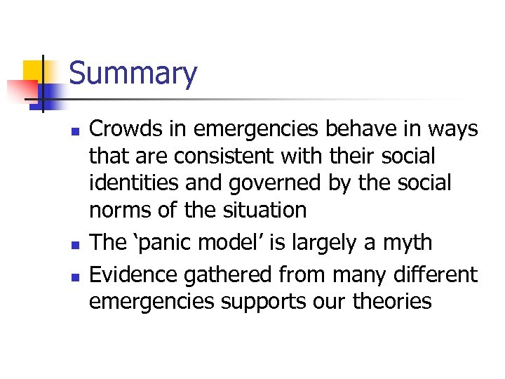 Summary n n n Crowds in emergencies behave in ways that are consistent with