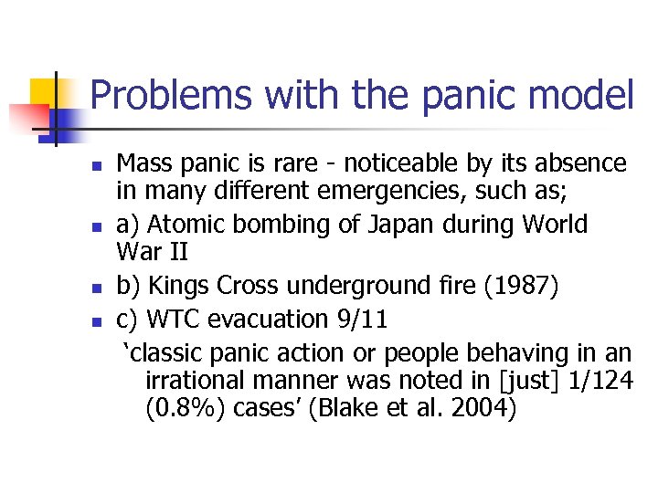 Problems with the panic model n n Mass panic is rare - noticeable by