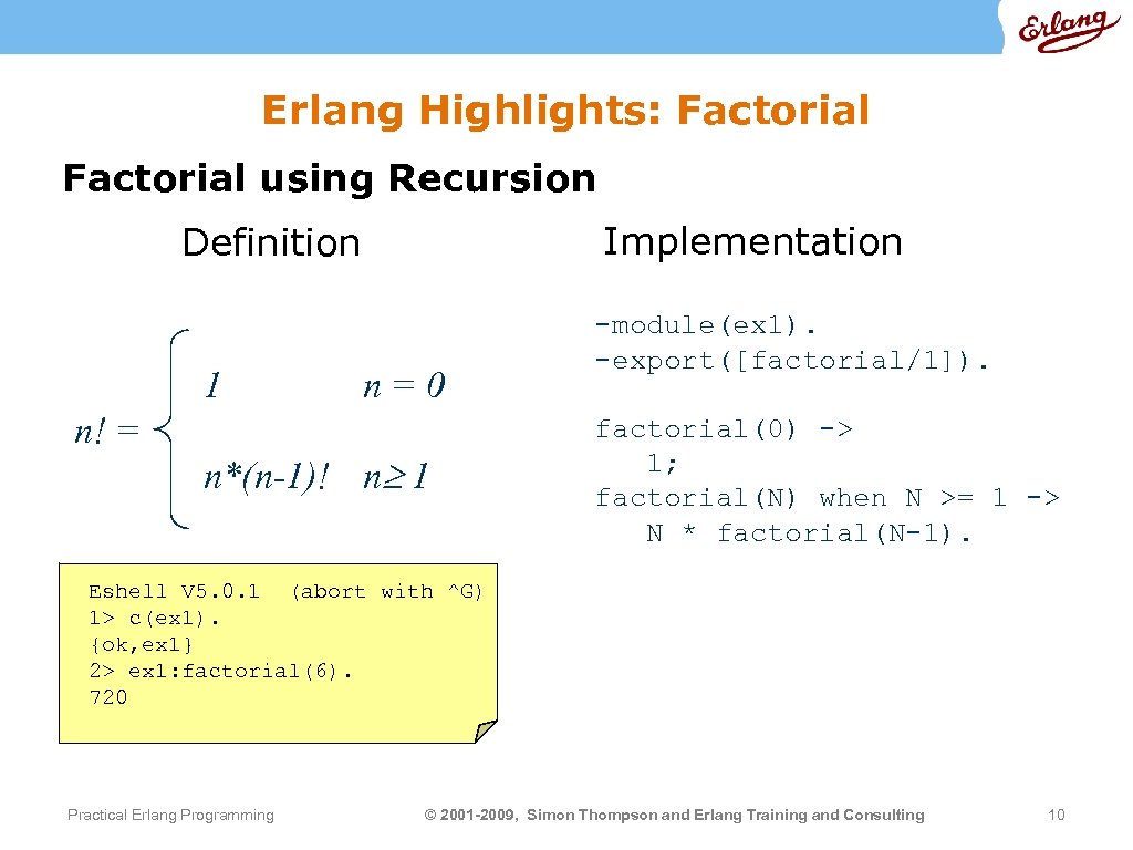 Erlang Highlights: Factorial using Recursion Implementation Definition 1 n! = n=0 n*(n-1)! n 1