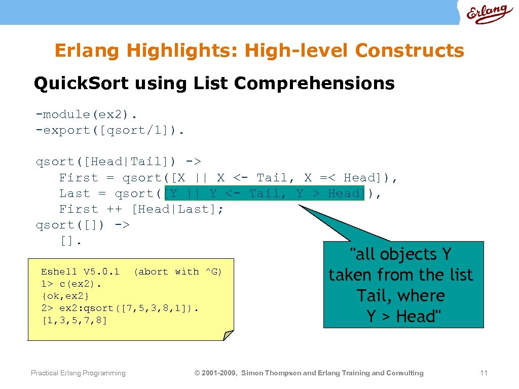 Erlang Highlights: High-level Constructs Quick. Sort using List Comprehensions -module(ex 2). -export([qsort/1]). qsort([Head|Tail]) ->